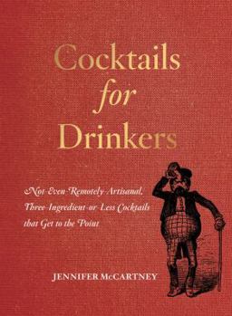 Paperback Cocktails for Drinkers: Not-Even-Remotely-Artisanal, Three-Ingredient-Or-Less Cocktails That Get to the Point Book