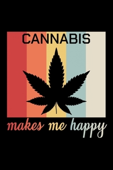 Cannabis Make Me Happy: Unique Cannabis Notebook 6"x9" Jounal Weed Ganja Dotgrid