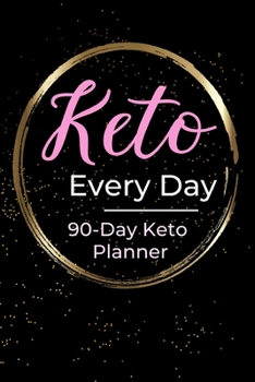 Paperback Keto Every Day - 90 Day Keto Diet Planner: Low Carb Food Tracker Journal - Exercise Notebook - Weekly Meal Planner - IF Tracking Book