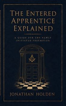 Paperback The Entered Apprentice Explained: A Guide for the Newly Initiated Freemason Book