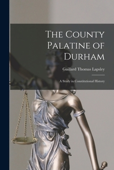 Paperback The County Palatine of Durham: A Study in Constitutional History Book