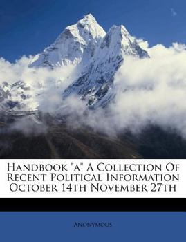 Paperback Handbook A A Collection of Recent Political Information October 14th November 27th Book
