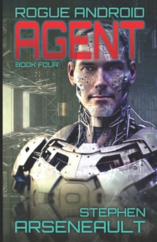 AGENT: ROGUE ANDROID Book Four