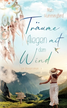 Paperback Träume fliegen mit dem Wind: Ein Reiseroman [German] Book