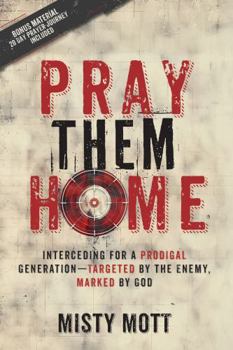 Paperback Pray Them Home: Interceding for a Prodigal Generation—Targeted by the Enemy, Marked by God Book