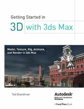 Hardcover Getting Started in 3D with 3ds Max: Model, Texture, Rig, Animate, and Render in 3ds Max Book