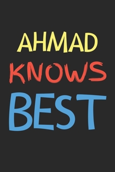 Ahmad Knows Best: Lined Journal, 120 Pages, 6 x 9, Ahmad Personalized Name Notebook Gift Idea, Black Matte Finish (Ahmad Knows Best Journal)
