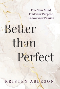 Hardcover Better than Perfect: Free Your Mind, Find Your Purpose, Follow Your Passion Book