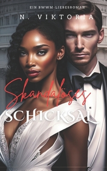 Skandalöses Schicksal: Ein BWWM-Politthriller moderner Zeiten mit einer interracialen Enemies-to-Lovers-Milliardärs-Romanze (Trügerische Herzen) (German Edition) - Book #1 of the Deceptive Hearts