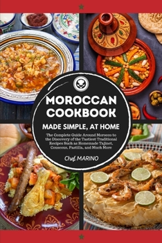 Paperback MOROCCAN COOKBOOK Made Simple, at Home The Complete Guide Around Morocco to the Discovery of the Tastiest Traditional Recipes Such as Homemade Tajinet Book