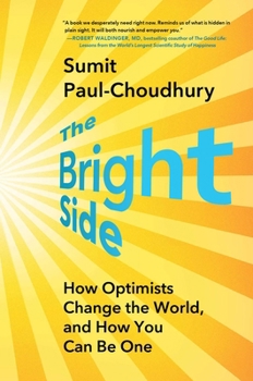Hardcover The Bright Side: How Optimists Change the World, and How You Can Be One Book