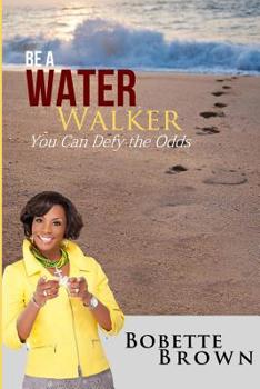 Paperback Be a Water Walker: You Can Defy the Odds Book