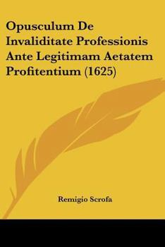Paperback Opusculum De Invaliditate Professionis Ante Legitimam Aetatem Profitentium (1625) [Latin] Book