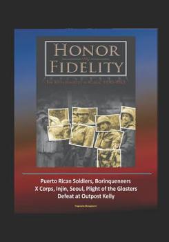 Paperback Honor and Fidelity: The 65th Infantry in Korea, 1950-1953 - U.S. Army in the Korean War - Puerto Rican Soldiers, Borinqueneers, X Corps, I Book