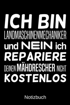 Ich bin Landmaschinenmechaniker und nein ich repariere deinen Mähdrescher nicht kostenlos: A5 Notizbuch für alle Landmaschinenmechaniker | Liniert 120 ... | Vatertag | Ostern (German Edition)