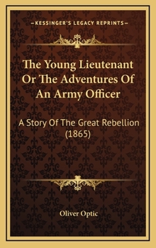 The Young Lieutenant; or, The Adventures of an Army Officer - Book #3 of the Army & Navy