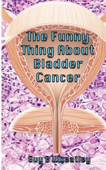 Paperback The Funny Thing About Bladder Cancer Book