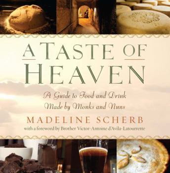 Paperback A Taste of Heaven: A Guide to Food and Drink Made by Monks and Nuns Book