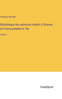 Hardcover Bibliothèque des mémoires relatifs à l'histoire de France pendant le 18e: Tome 1 [French] Book