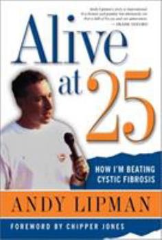Hardcover Alive at 25: How I'm Beating Cystic Fibrosis Book