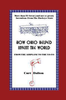 Paperback How Ohio Helped Invent the World: From the Airplane to the Yo-Yo Book