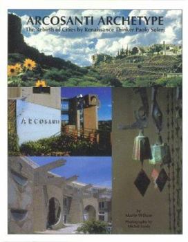 Hardcover Arcosanti Archetype: The Rebirth of Cities by Renaissance Thinker Paolo Soleri Book