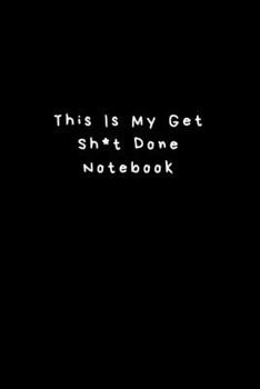 This Is My Get Sh*t Done Notebook: Lined Journal, Lined Notebook, Gift ideas Notepad