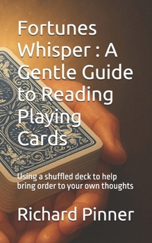 Paperback Fortunes Whisper: A Gentle Guide to Reading Playing Cards: Using a shuffled deck to help bring order to your own thoughts Book