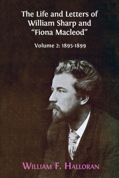 Paperback The Life and Letters of William Sharp and "Fiona Macleod": Volume 2: 1895-1899 Book