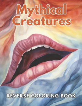 Paperback Mythical Creatures Reverse Coloring Book: New and Exciting Designs, Begin Your Journey Into Creativity Book