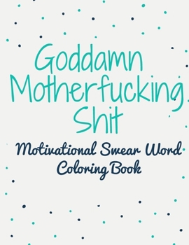 Paperback Goddamn Motherfucking Shit: Motivational Swear Word Coloring Book