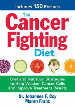 Paperback The Cancer Fighting Diet: Diet and Nutrition Strategies to Help Weaken Cancer Cells and Improve Treatment Results Book