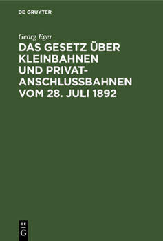 Hardcover Das Gesetz Über Kleinbahnen Und Privatanschlussbahnen Vom 28. Juli 1892 [German] Book