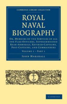 Printed Access Code Royal Naval Biography: Volume 1, Part 1: Or, Memoirs of the Services of All the Flag-Officers, Superannuated Rear-Admirals, Retired-Captains, Post-Cap Book