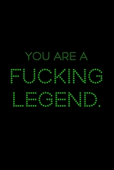 Paperback You Are A Fucking Legend: A 6x9 Lined Journal (Green) Book