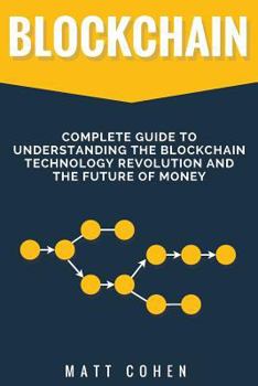 Paperback Blockchain: Complete Guide To Understanding The Blockchain Technology Revolution And The Future Of Money Book
