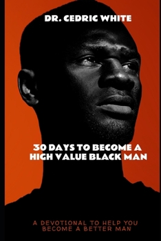 Paperback 30 Days To Become A High Value Black Man: A 30 Day Devotional Self Development Guide Book