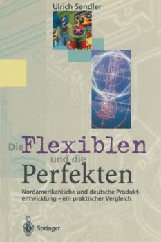 Paperback Die Flexiblen Und Die Perfekten: Nordamerikanische Und Deutsche Produktentwicklung -- Ein Praktischer Vergleich [German] Book