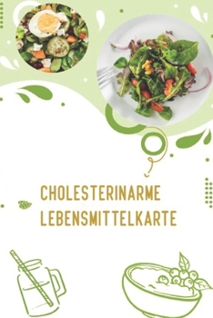Cholesterinarme Lebensmittelkarte: +100 Rezept Rette dein Herz und deinen K?rper vor Cholesterin