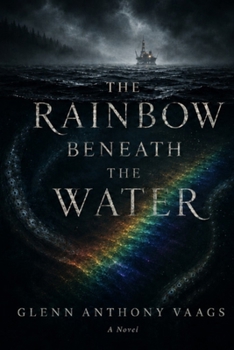 Paperback The Rainbow Beneath The Water: The Sea Remembers What We take Book