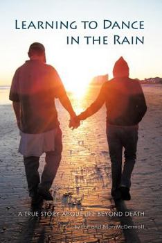 Paperback Learning to Dance in the Rain: A True Story about Life Beyond Death Book