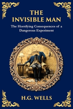 Paperback The Invisible Man: H. G. Wells' Iconic Sci-Fi Horror - Power, Madness, and Isolation Book
