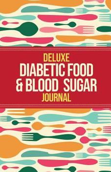 Paperback Deluxe Diabetic Food & Blood Sugar Journal: Making the Diabetic Diet Easy Book