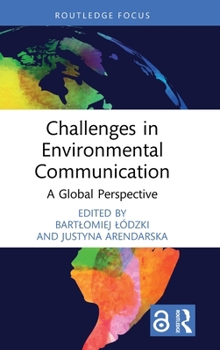 Challenges in Environmental Communication: A Global Perspective (Routledge Focus on Communication Studies)