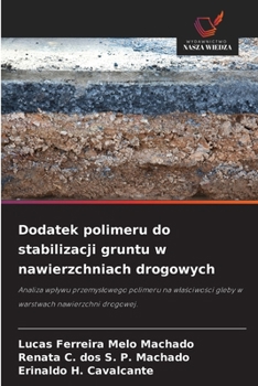 Dodatek polimeru do stabilizacji gruntu w nawierzchniach drogowych: Analiza wplywu przemyslowego polimeru na wlasciwosci gleby w warstwach nawierzchni drogowej. (Polish Edition)