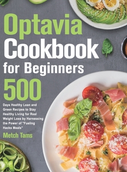 Hardcover Optavia Cookbook for Beginners: 500 Days Healthy Lean and Green Recipes to Stay Healthy Living for Real Weight Loss by Harnessing the Power of Fueling Book