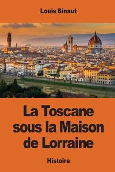 Paperback La Toscane sous la Maison de Lorraine [French] Book