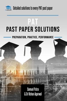 Paperback PAT Past Paper Worked Solutions: Detailed Step-By-Step Explanations for over 250 Questions, Includes all Past Past Papers for the Physics Aptitude Tes Book