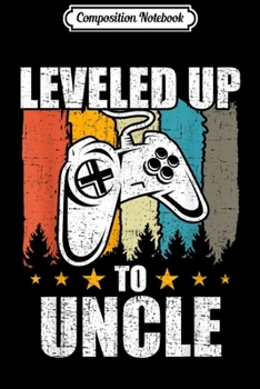 Composition Notebook: Leveled up to Uncle Funny Video Gamer Gaming Gift  Journal/Notebook Blank Lined Ruled 6x9 100 Pages