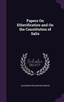 Hardcover Papers On Etherification and On the Constitution of Salts Book